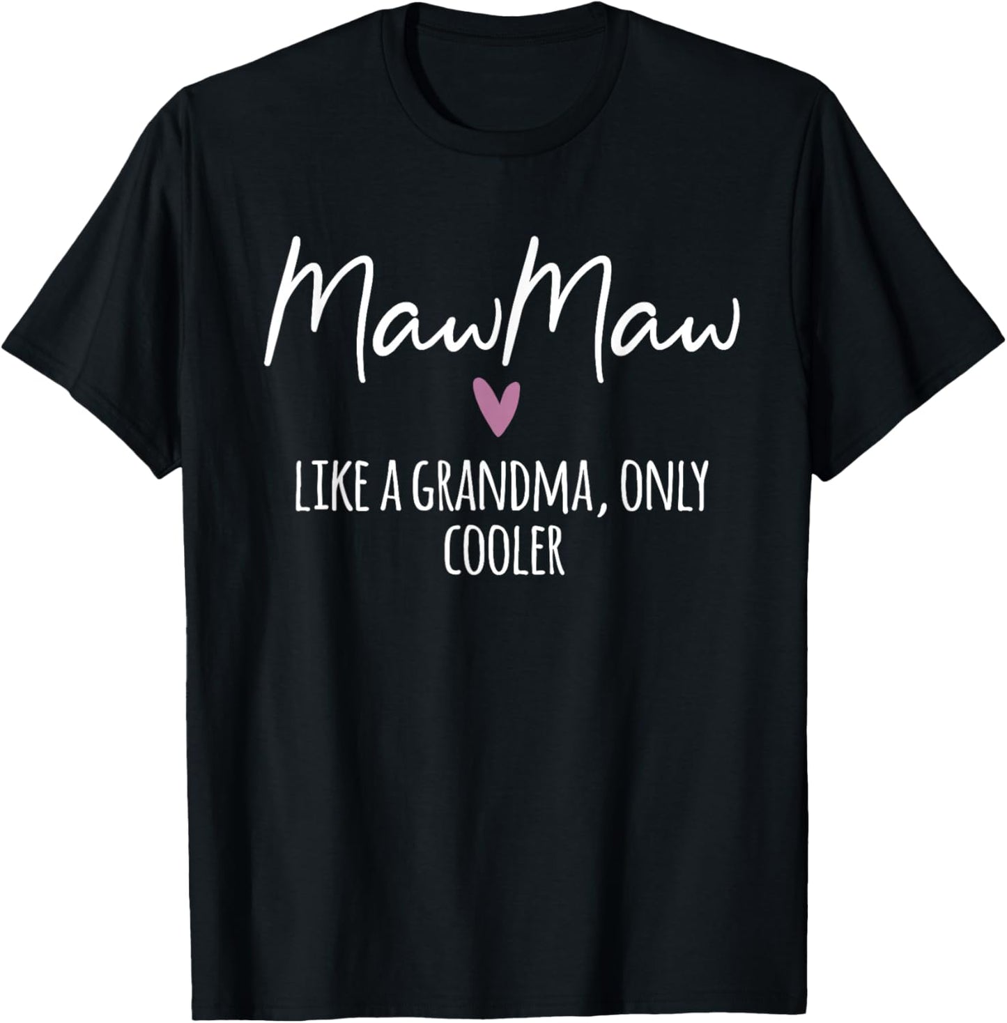 MawMaw Like A Grandma Only Cooler Heart Mother's Day MawMaw T-Shirt - T-Shirt | Black
