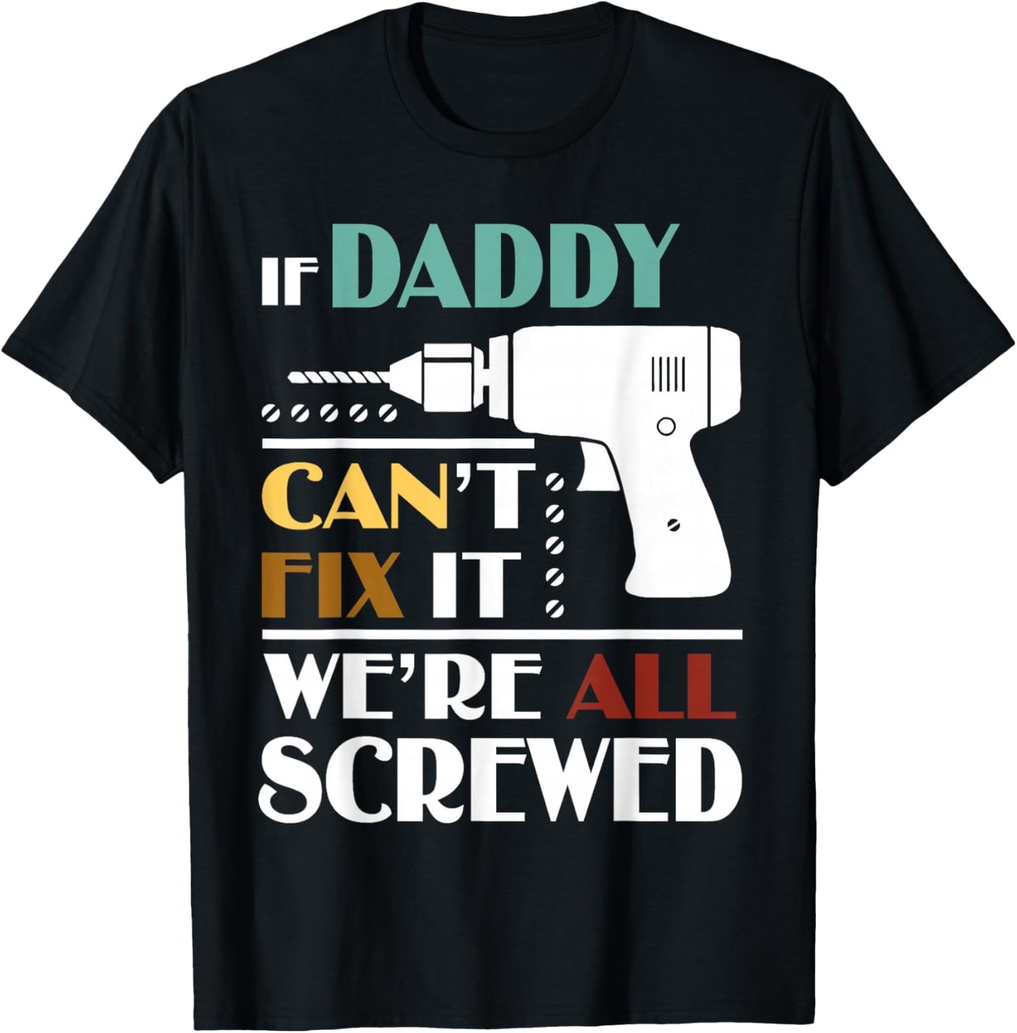 Funny Father’s Day If Daddy Can't Fix It We're All Screwed T-Shirt - T-Shirt | Black