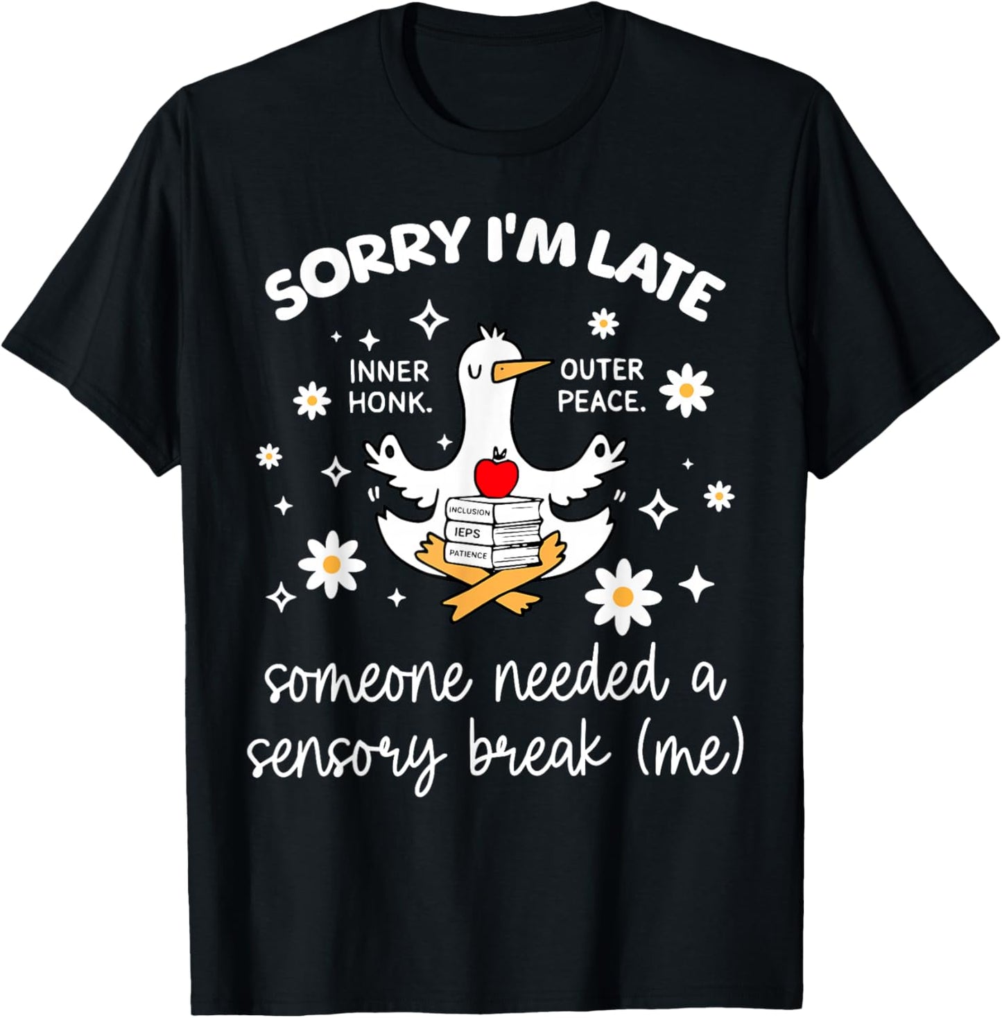 Sorry I'm Late Inclusion Teacher Goose Special Education T-Shirt - T-Shirt | Black
