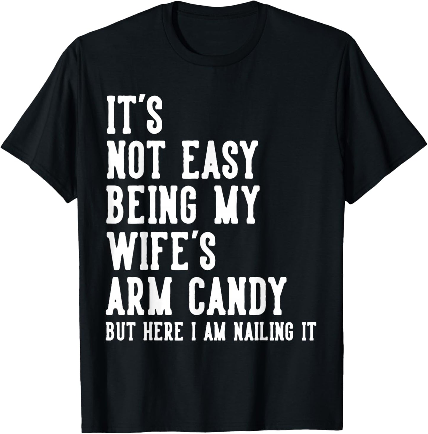 It's Not Easy Being My Wife's Arm Candy Gifts Husband T-Shirt - T-Shirt | Black