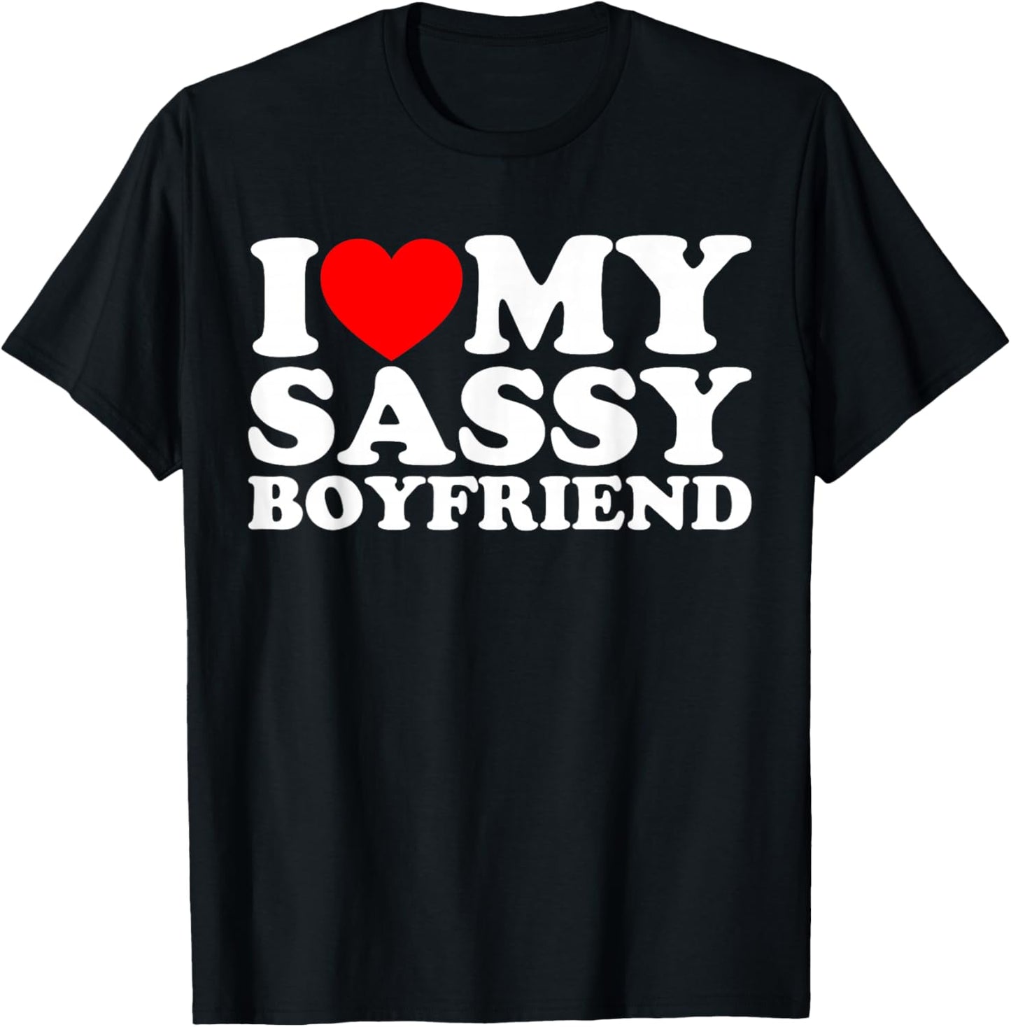 I Love My Sassy Boyfriend BF T-Shirt - T-Shirt | Black