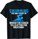 Swimming Only Sport Coach Yells at You for Breathing T-Shirt - T-Shirt | Black