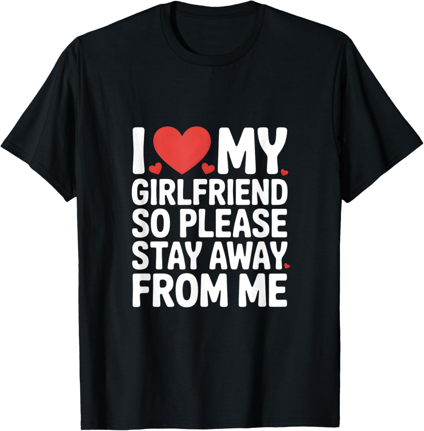 I Love My Girlfriend So Please Stay Away from Me T-Shirt - T-Shirt | Black