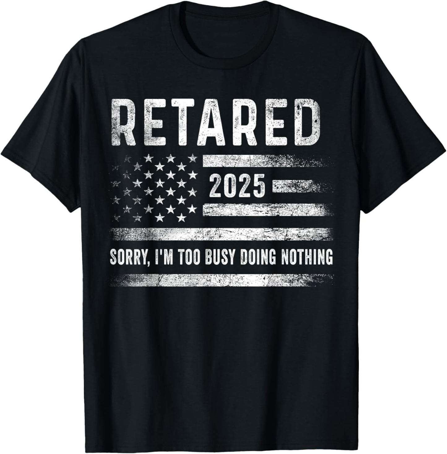 Retired 2025 Sorry I'm Too Busy Doing Nothing Retirement Men T-Shirt - T-Shirt | Black