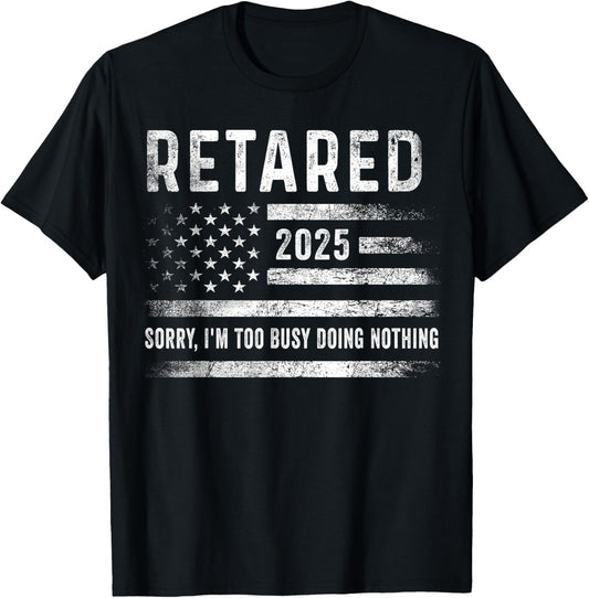 Retired 2025 Sorry I'm Too Busy Doing Nothing Retirement Men T-Shirt - T-Shirt | Black