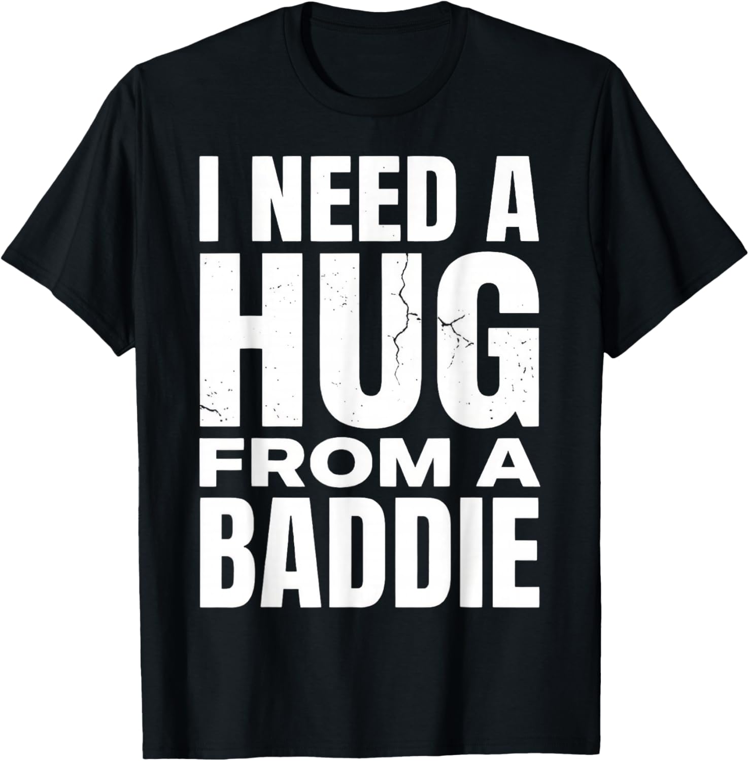 Funny I Need A Hug from A Baddie T-Shirt - T-Shirt | Black