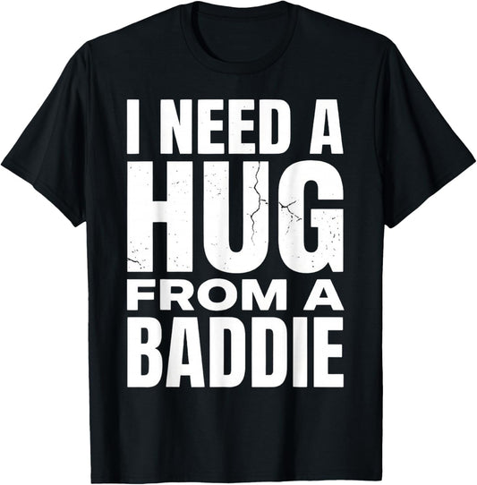 Funny I Need A Hug from A Baddie T-Shirt - T-Shirt | Black