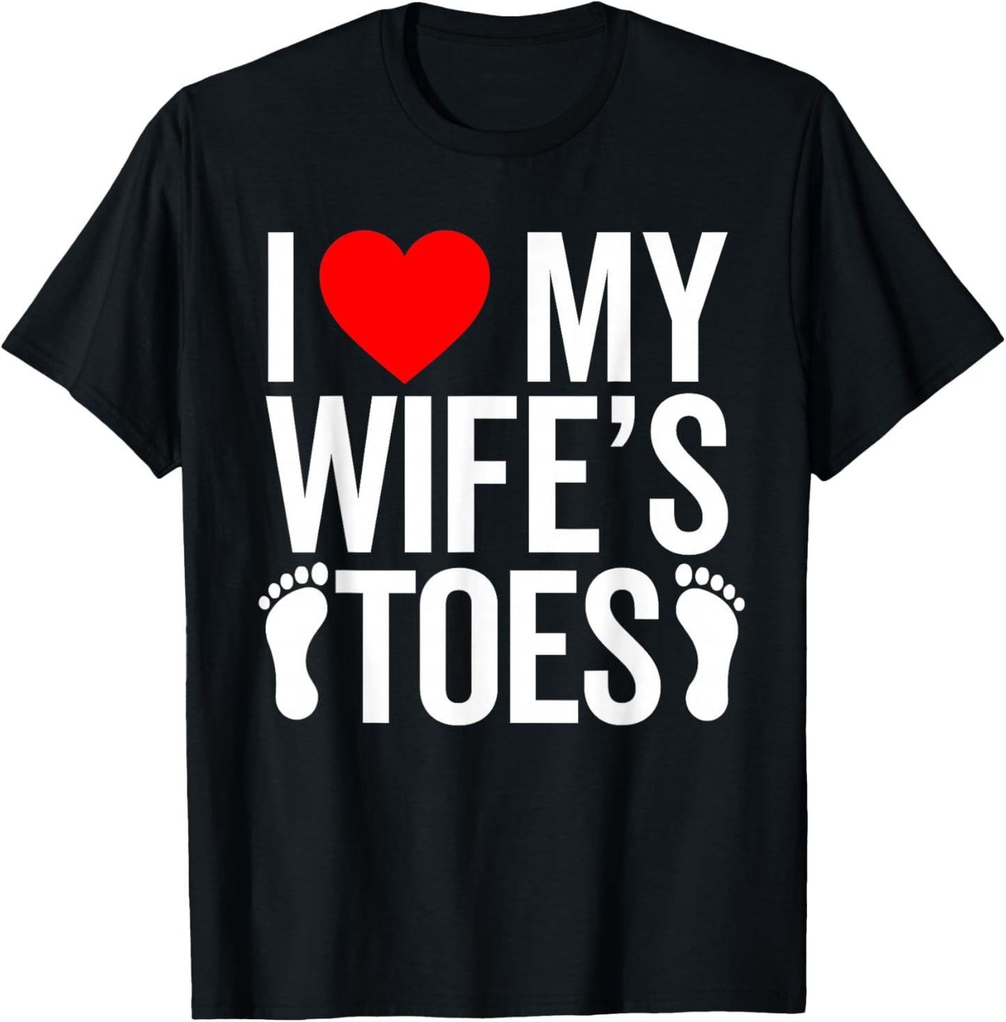 I Love My Wife's Toes Funny Toes Lover for Boyfriend T-Shirt - T-Shirt | Black