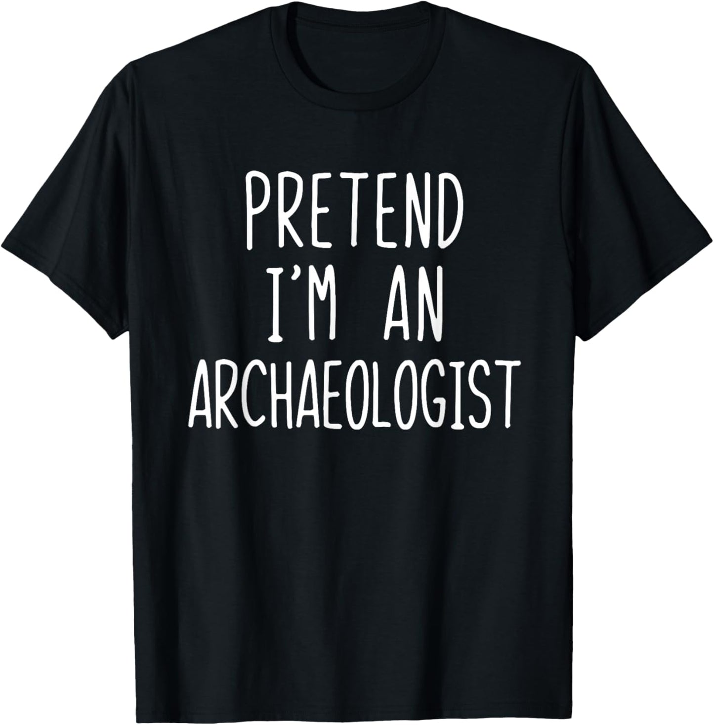 Pretend I'm An Archaeologist Costume Halloween Lazy Adult T-Shirt - T-Shirt | Black