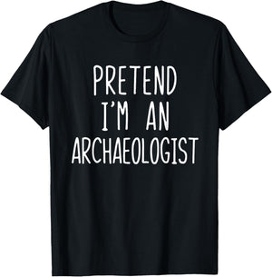 Pretend I'm An Archaeologist Costume Halloween Lazy Adult T-Shirt - T-Shirt | Black