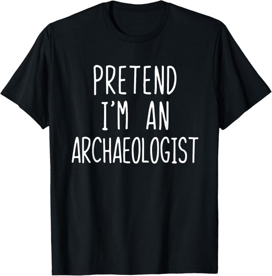Pretend I'm An Archaeologist Costume Halloween Lazy Adult T-Shirt - T-Shirt | Black