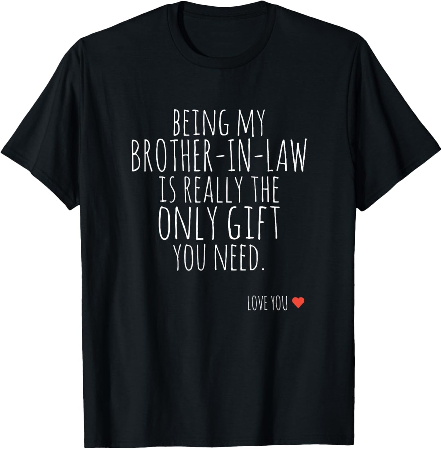 Being My Brother-in-Law is Really The Only Gift You Need T-Shirt - T-Shirt | Black