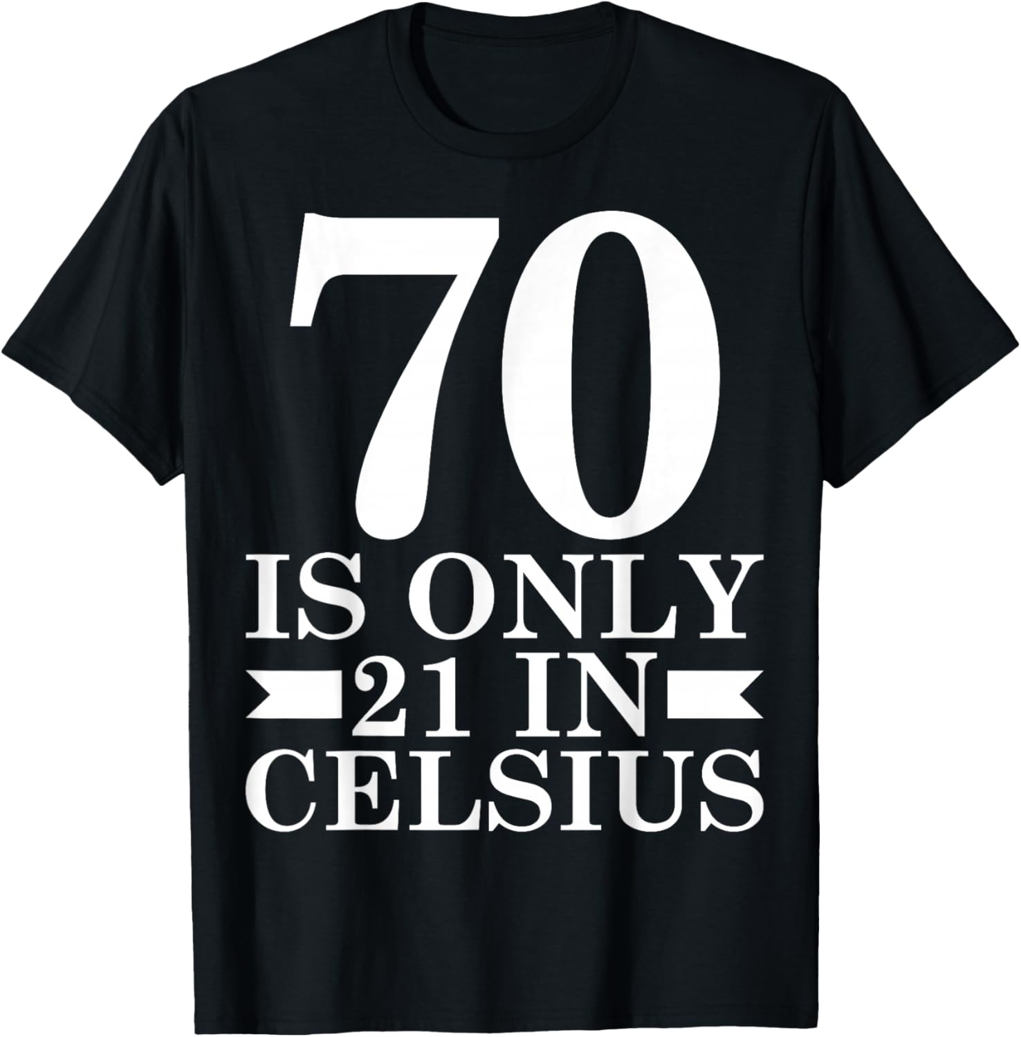 70 is Only 21 in Celsius Math Lover 70th Birthday T-Shirt - T-Shirt | Black