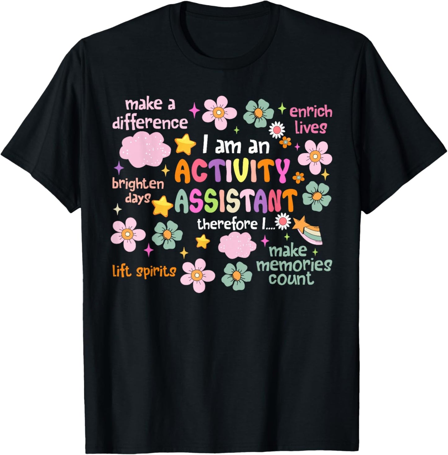 I Am an Activity Assistant Activities Assistant Appreciation T-Shirt - T-Shirt | Black