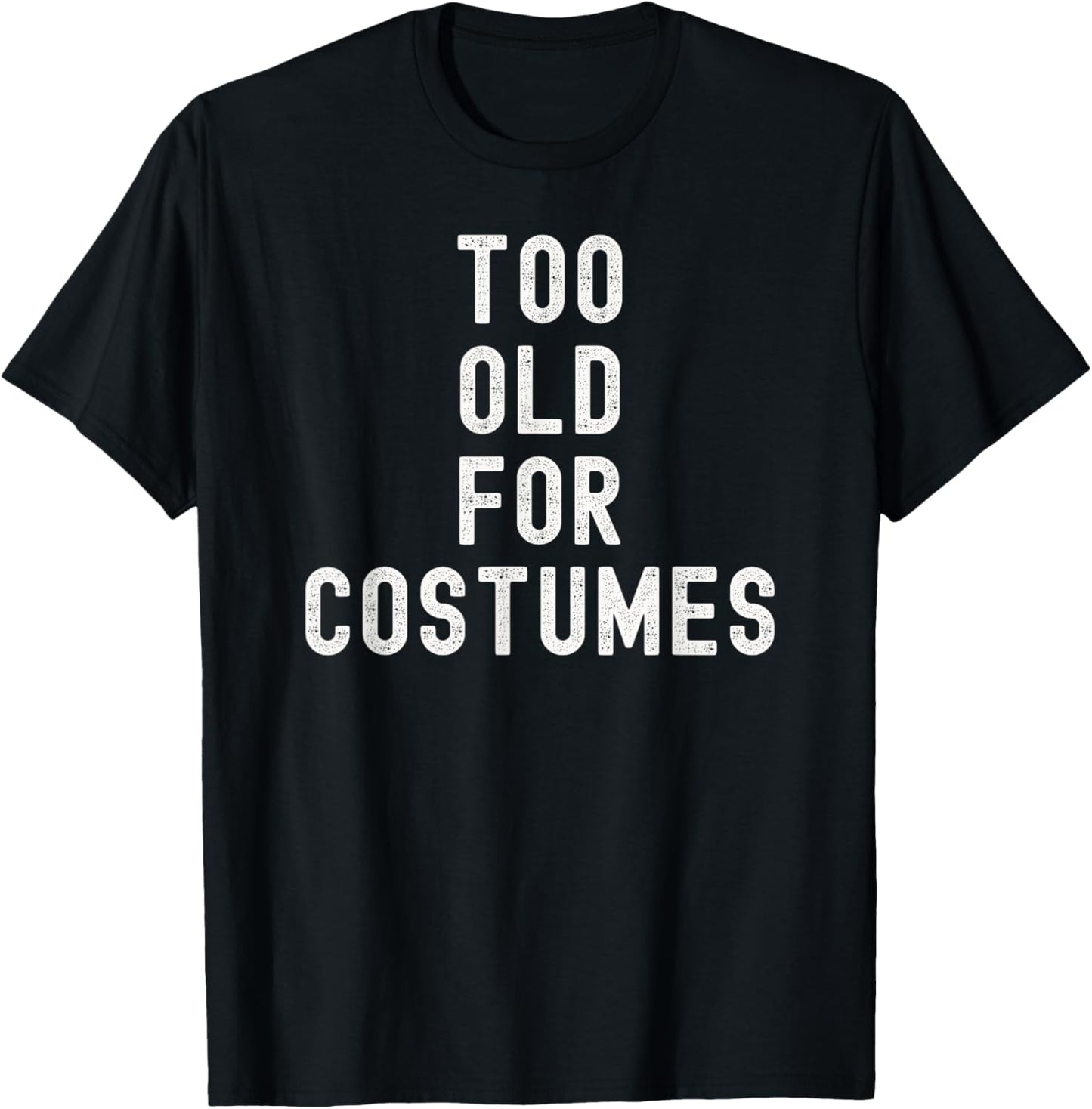 Too Old for Costumes Halloween Lazy Costume T-Shirt - T-Shirt | Black
