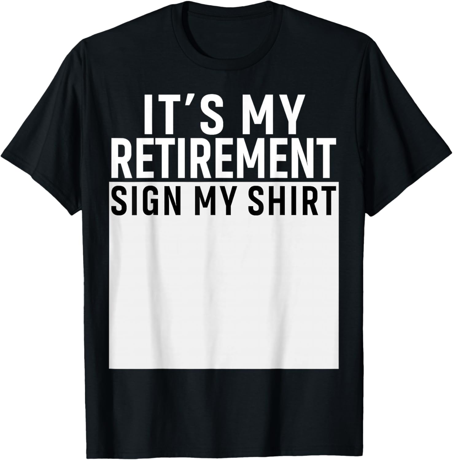 It's My Retirement Sign My Shirt Funny Retirement Party T-Shirt - T-Shirt | Black