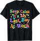 Keep Calm It's My Last Day At Work Funny Men Women Teacher T-Shirt - T-Shirt | Black