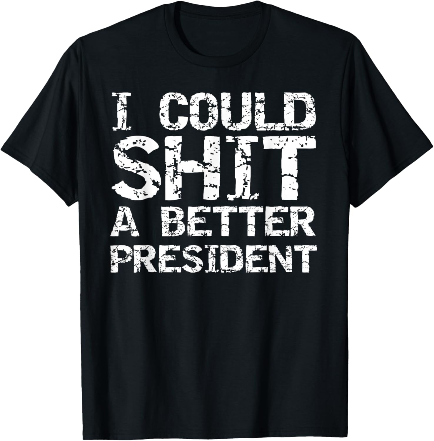 Funny Election Political I Could Shit a Better President T-Shirt - T-Shirt | Black