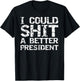Funny Election Political I Could Shit a Better President T-Shirt - T-Shirt | Black