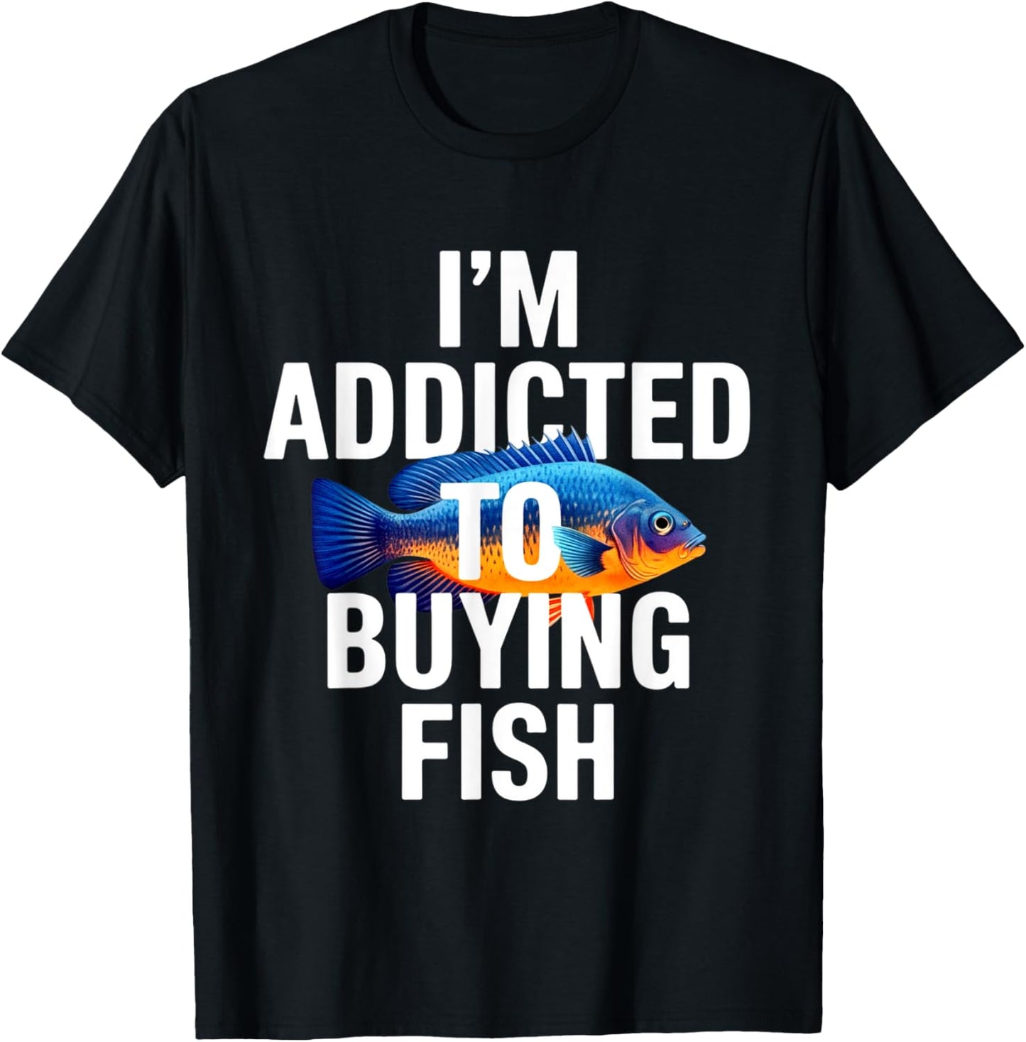 Addicted To Buying Fish Aquarium Shopping Fish Stores Funny T-Shirt - T-Shirt | Black