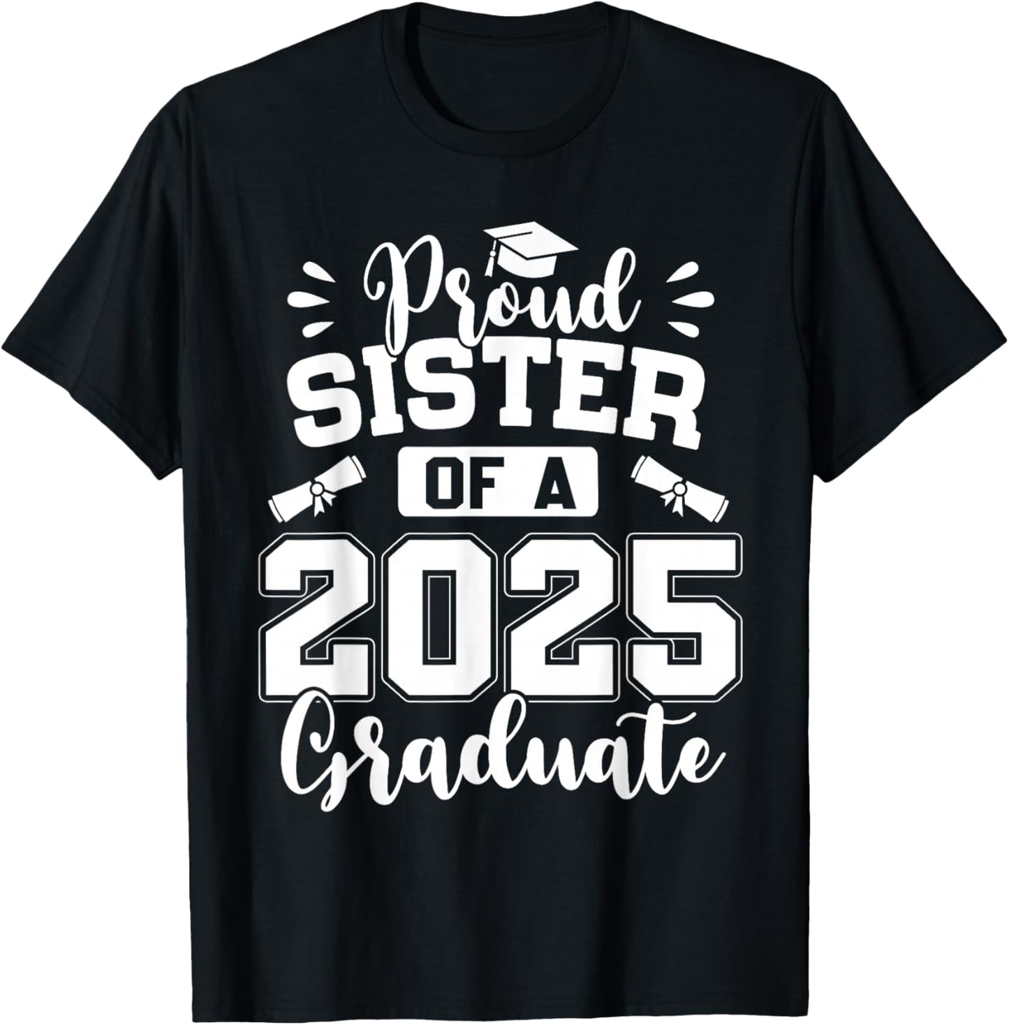 Proud Sister Of A Class Of 2025 Graduate T-Shirt - T-Shirt | Black