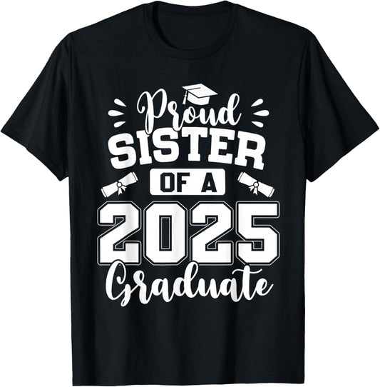 Proud Sister Of A Class Of 2025 Graduate T-Shirt - T-Shirt | Black