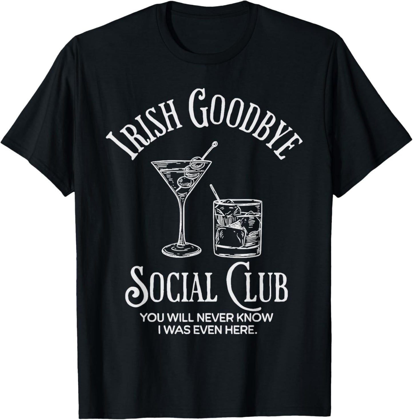 Irish Goodbye Social Club You Will Never Know I was Even T-Shirt - T-Shirt | Black