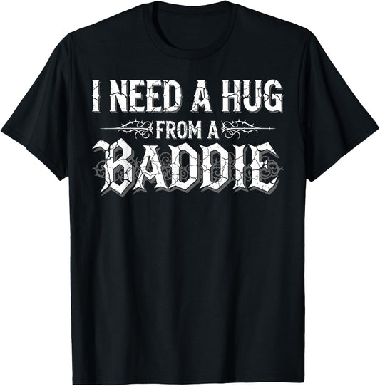 I Need A Hug from A Baddie Funny Retro Vintage Quote T-Shirt - T-Shirt | Black