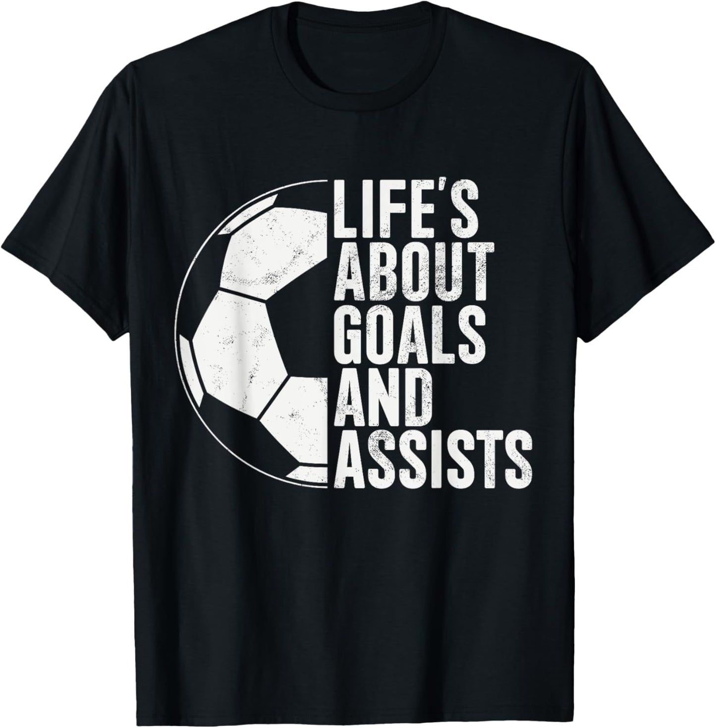 Life's About Goals And Assists Soccer Fan Funny Soccer T-Shirt - T-Shirt | Black