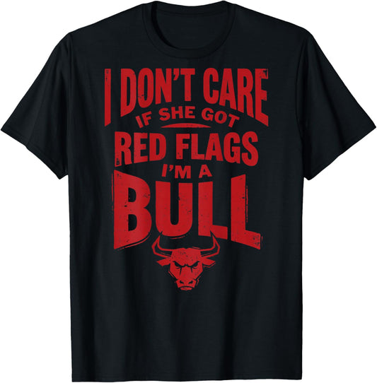 Funny I Don't Care If She Got Red Flags I'm A Bull (ON Back) T-Shirt - T-Shirt | Black