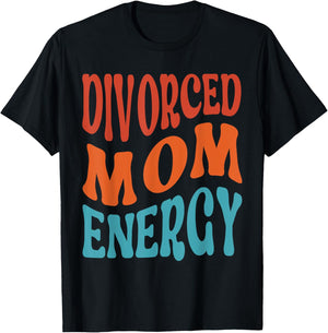 Divorced Mom Energy Newly Divorced Mom Funny Divorce Party T-Shirt - T-Shirt | Black