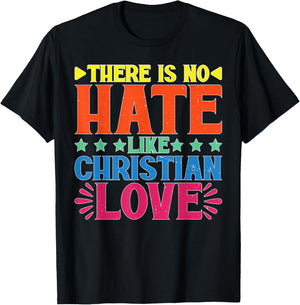 There Is No Hate Like Christian Love Religious Satire T-Shirt - T-Shirt | Black