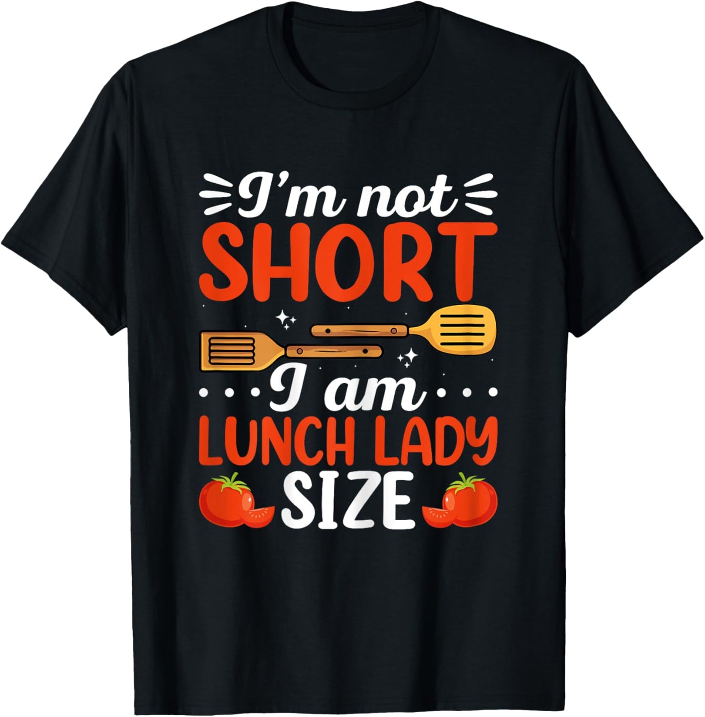 I'm Not Short I Am Lunch Lady Size School Cafeteria Worker T-Shirt - T-Shirt | Black