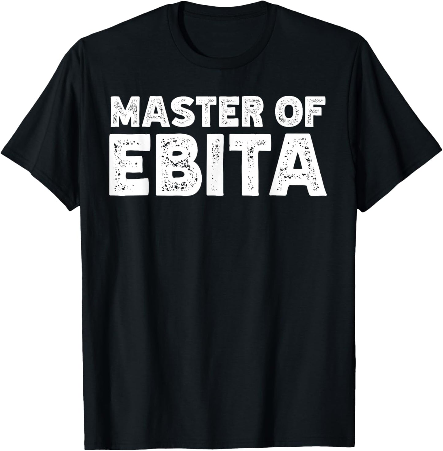 Master of Ebita Accountant Funny Coworker Financial Control T-Shirt - T-Shirt | Black