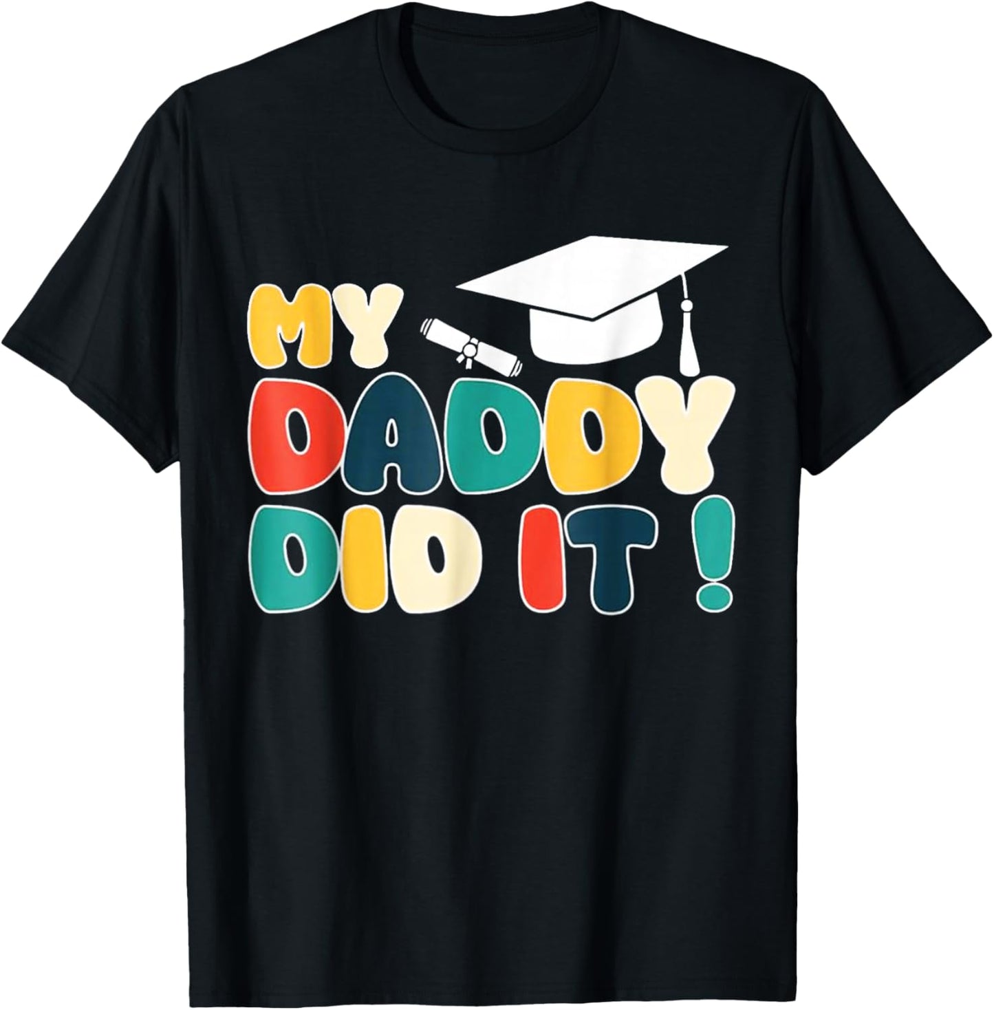 My Daddy Did It Graduation Dad Graduated Proud Children Kids T-Shirt - T-Shirt | Black