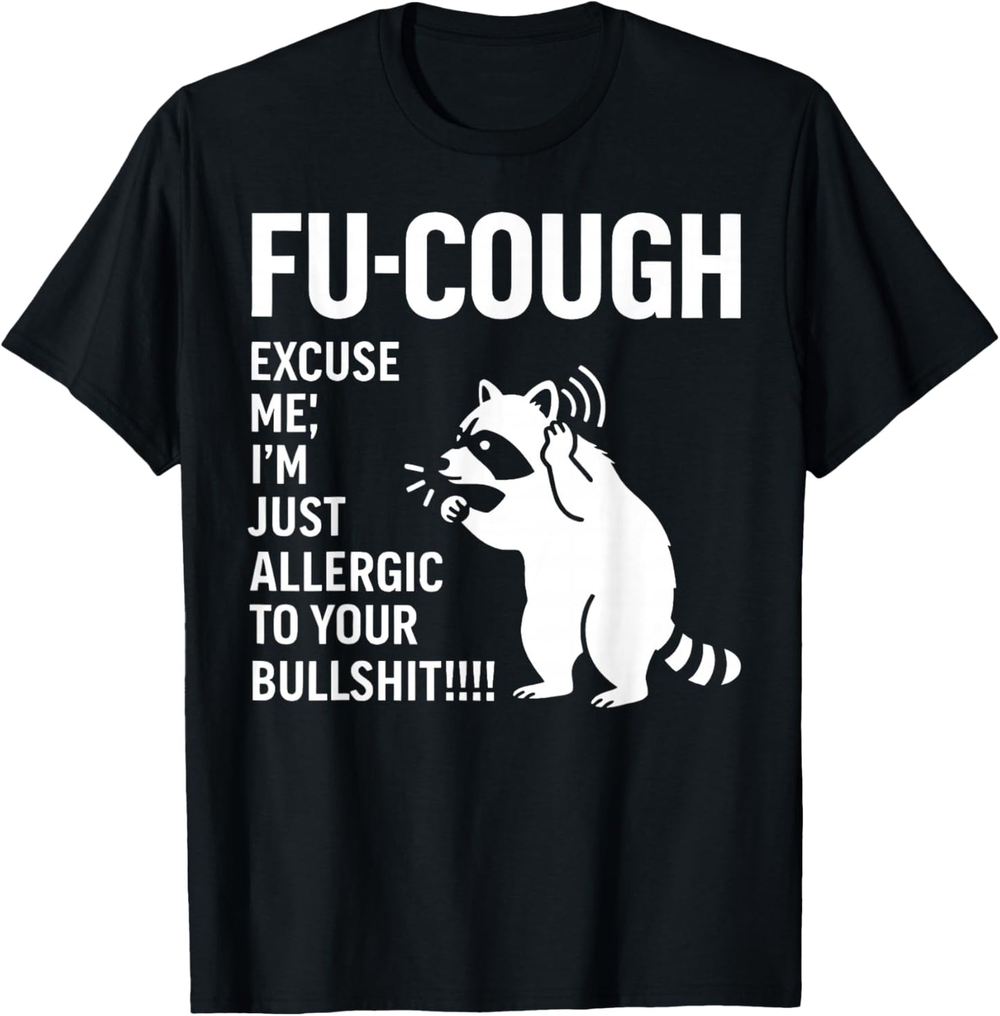Fu Cough Excuse Me I'm Just Allergic to Your Bullshit T-Shirt - T-Shirt | Black