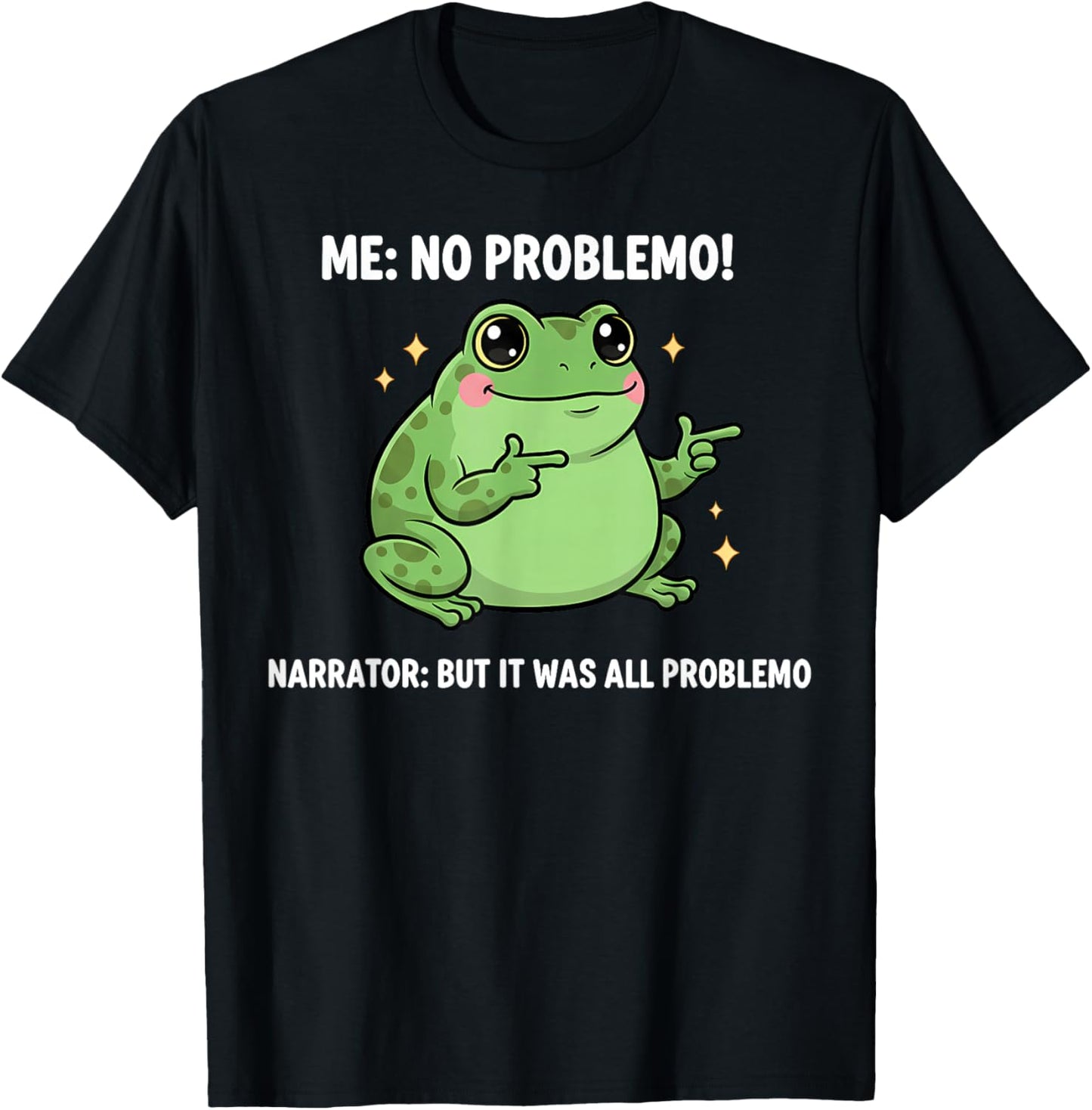 Funny Frog Me No Problemo Narrator But It was All Problemo T-Shirt - T-Shirt | Black