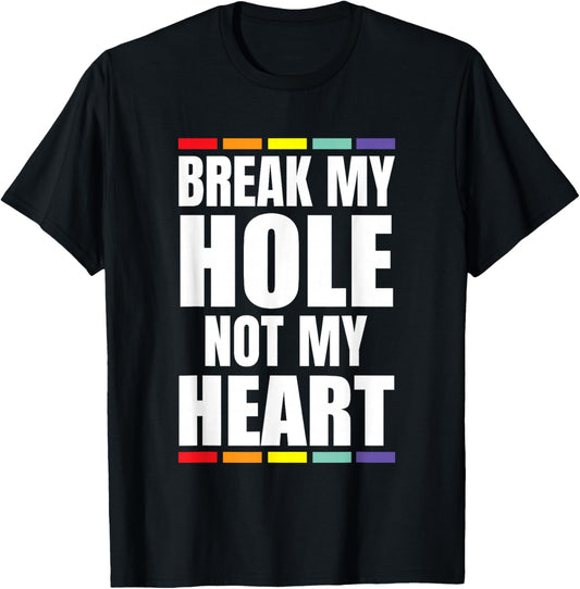 Break My Hole not My Heart Pride Rainbow Queer Gay CSD LGBTQ T-Shirt - T-Shirt | Black