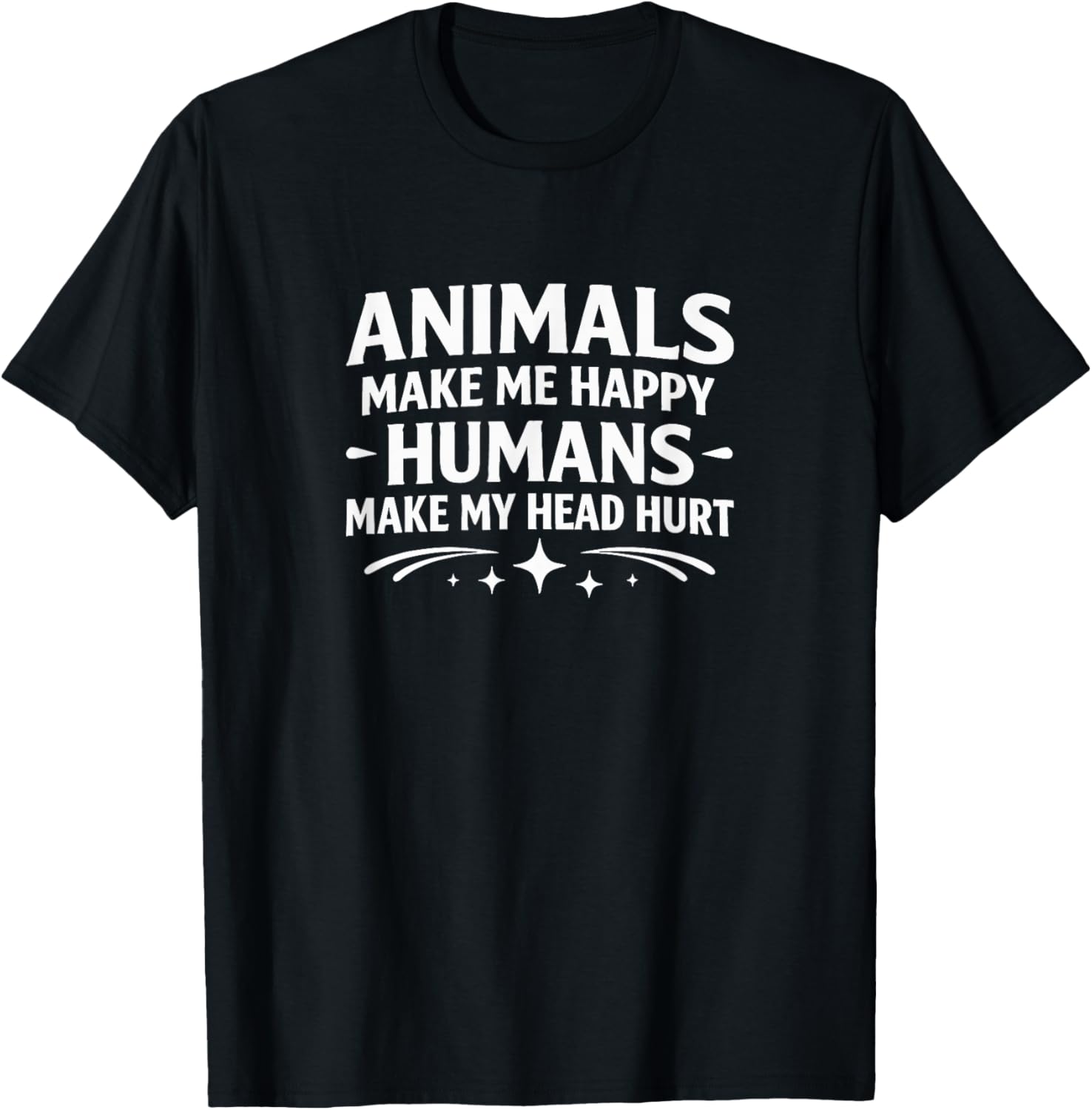 Animals Make Me Happy - Humans Make My Head Hurt T-Shirt - T-Shirt | Black