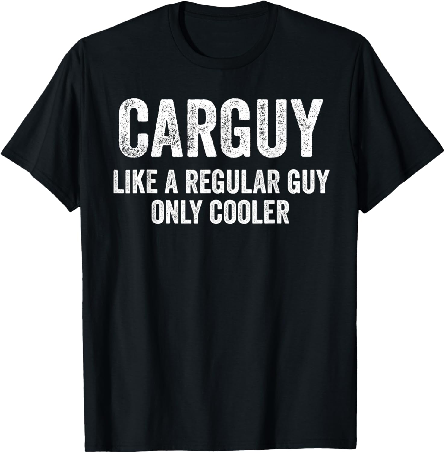 Carguy Like A Regular Guy Only Cooler Funny Car Guy T-Shirt - T-Shirt | Black