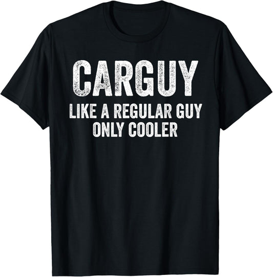 Carguy Like A Regular Guy Only Cooler Funny Car Guy T-Shirt - T-Shirt | Black