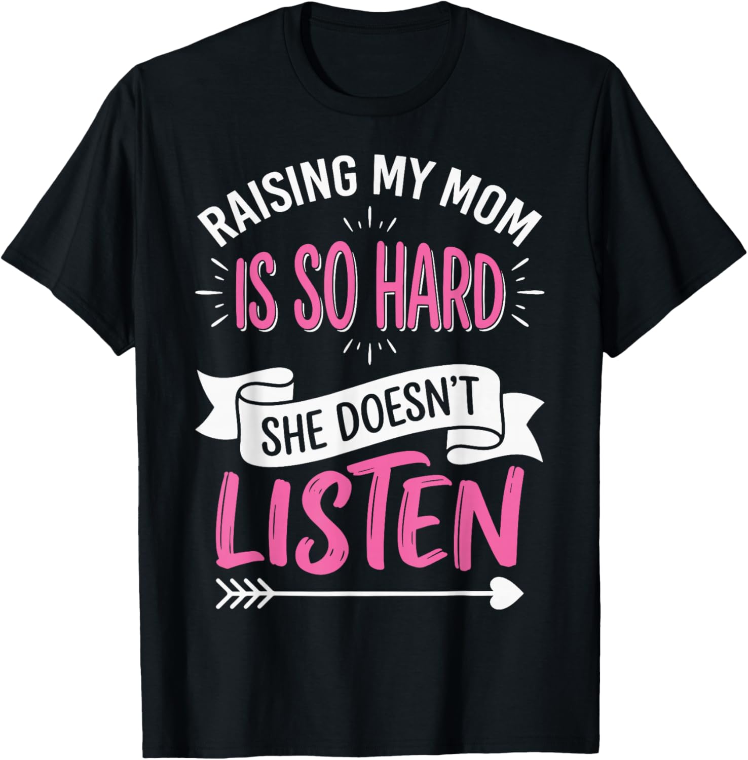 Raising My Mom is So Hard She Doesn't Listen T-Shirt - T-Shirt | Black