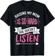 Raising My Mom is So Hard She Doesn't Listen T-Shirt - T-Shirt | Black
