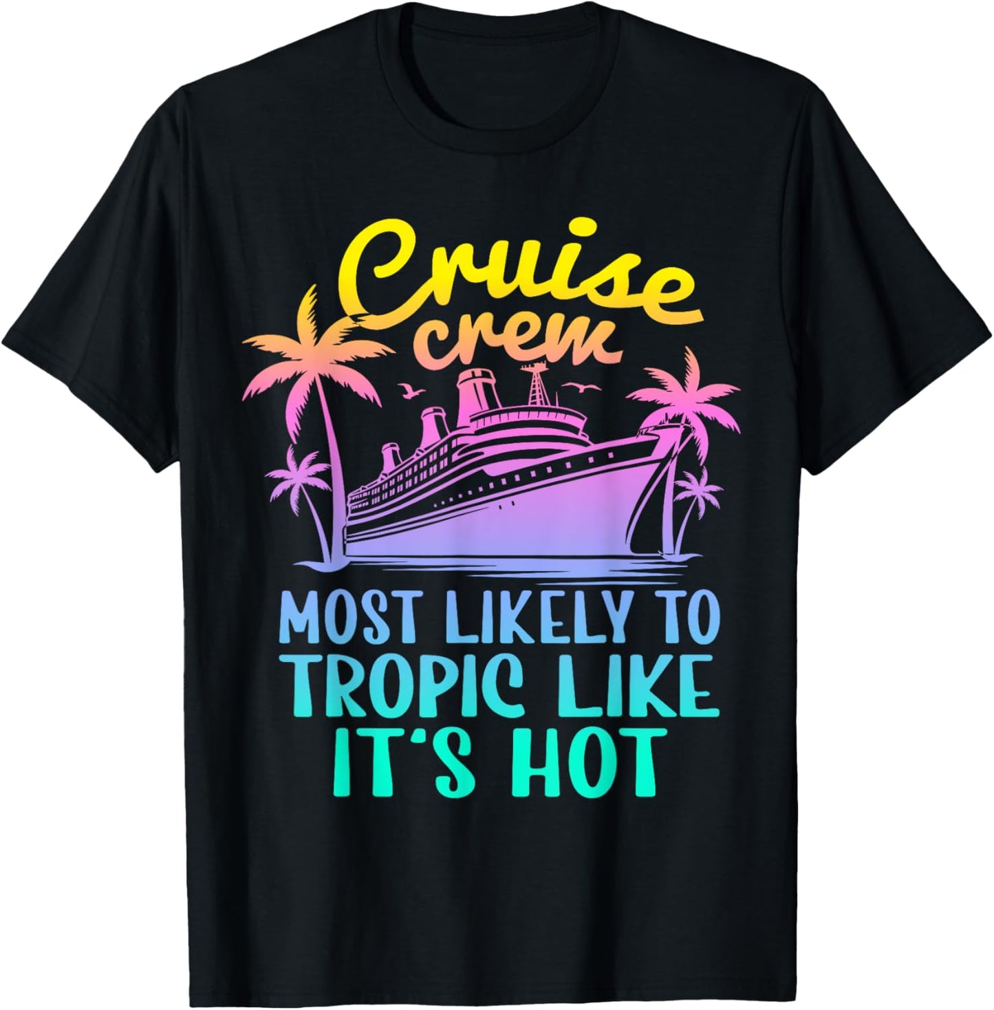 Cruise Most Likely To Tropic Like Its Hot Family Cruise 2024 T-Shirt - T-Shirt | Black
