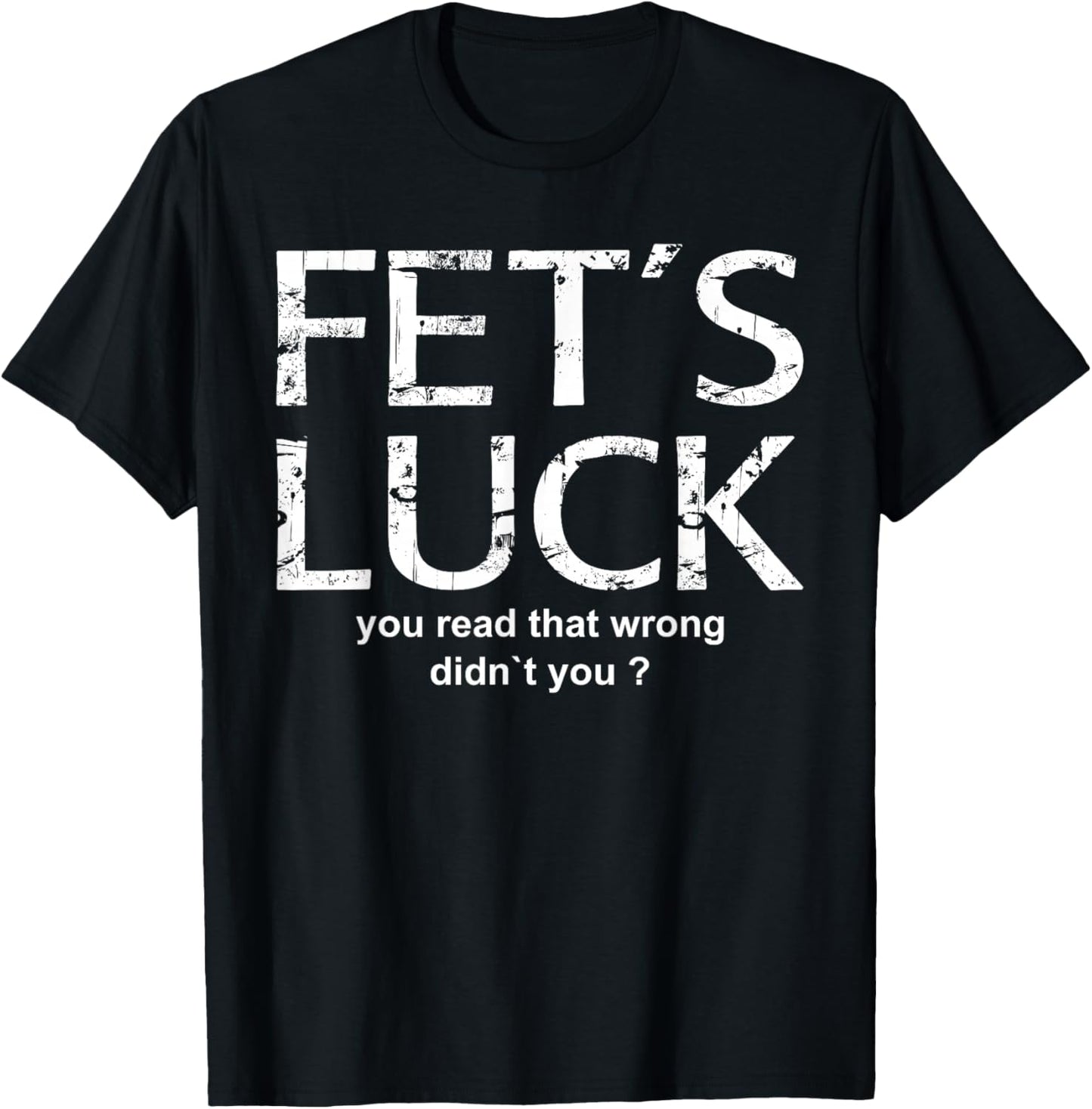 FET'S Luck - You Read That Wrong Funny Word Game Design T-Shirt - T-Shirt | Black