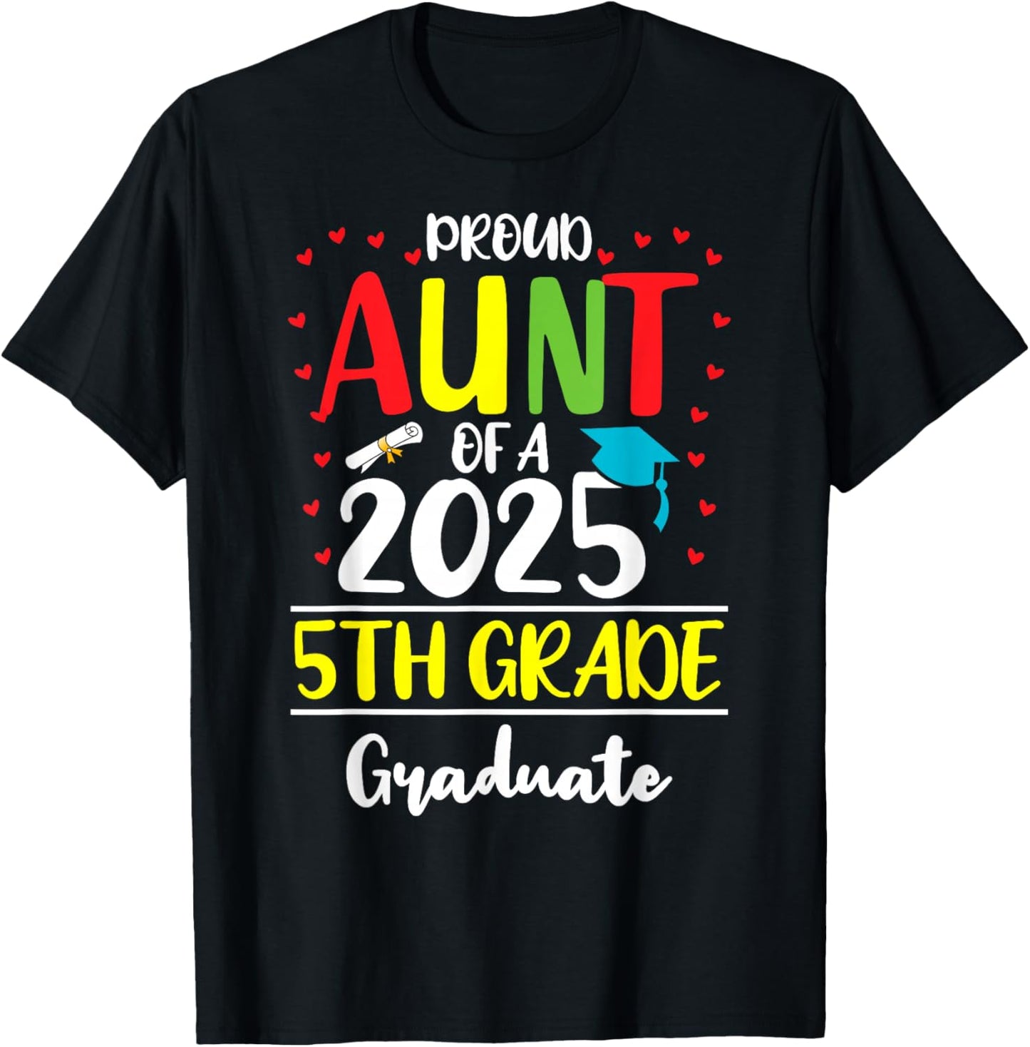 Funny Proud Aunt of a Class of 2025 5th Grade Graduate T-Shirt - T-Shirt | Black