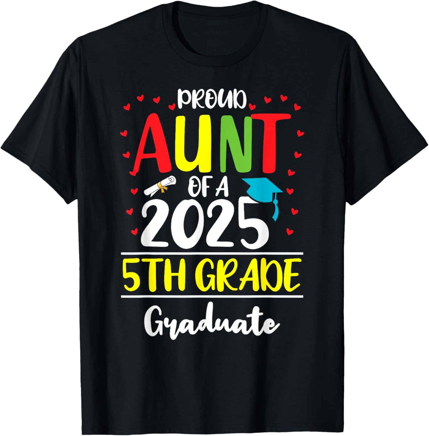 Funny Proud Aunt of a Class of 2025 5th Grade Graduate T-Shirt - T-Shirt | Black