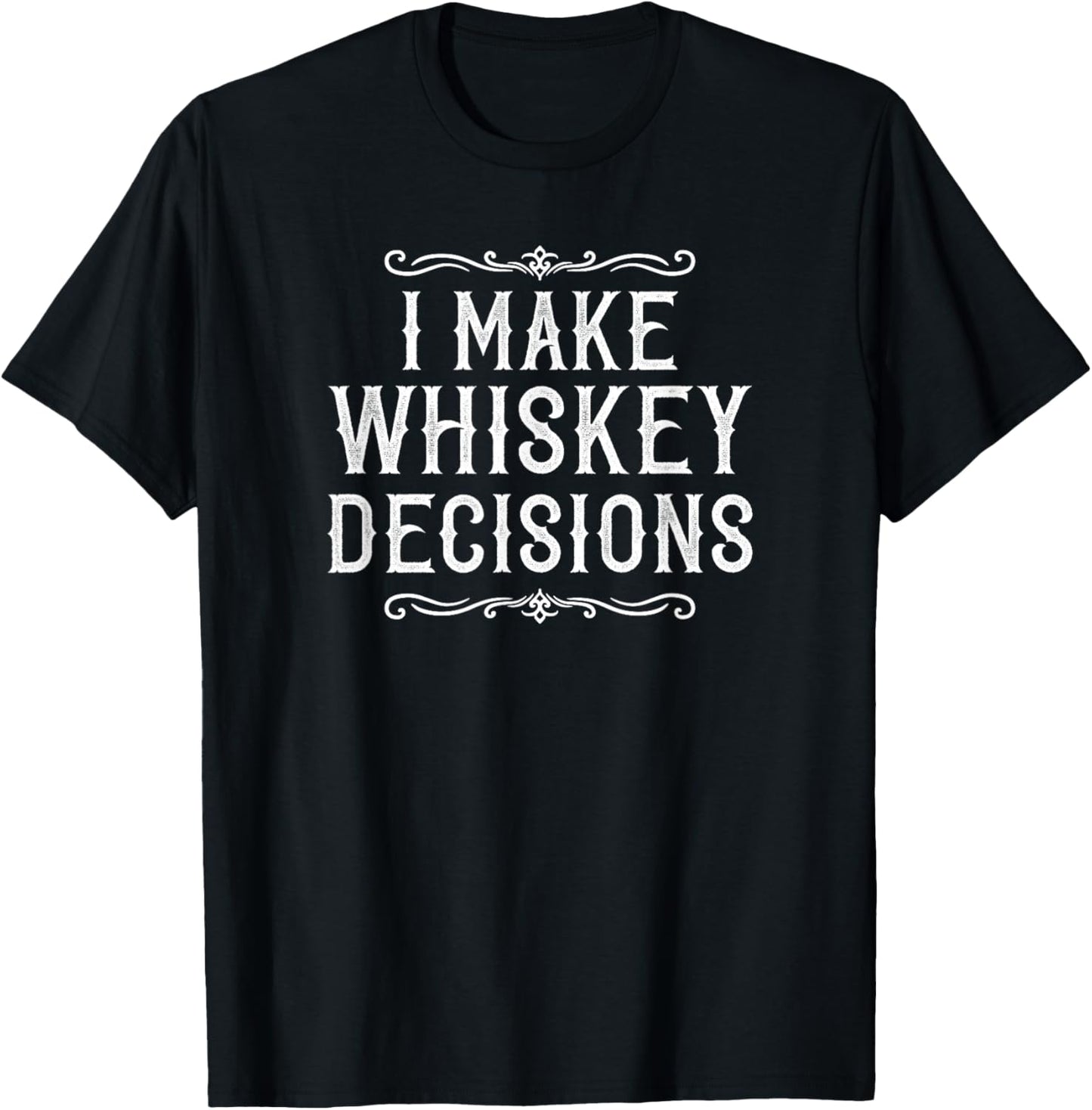 I Make Whiskey Decisions Funny Whiskey Drinker T-Shirt - T-Shirt | Black