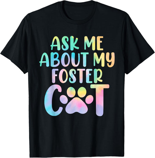 Ask Me About My Foster Cat Tie Dye Shelter Funny Cat Lovers Men Women T-Shirt - T-Shirt | Black