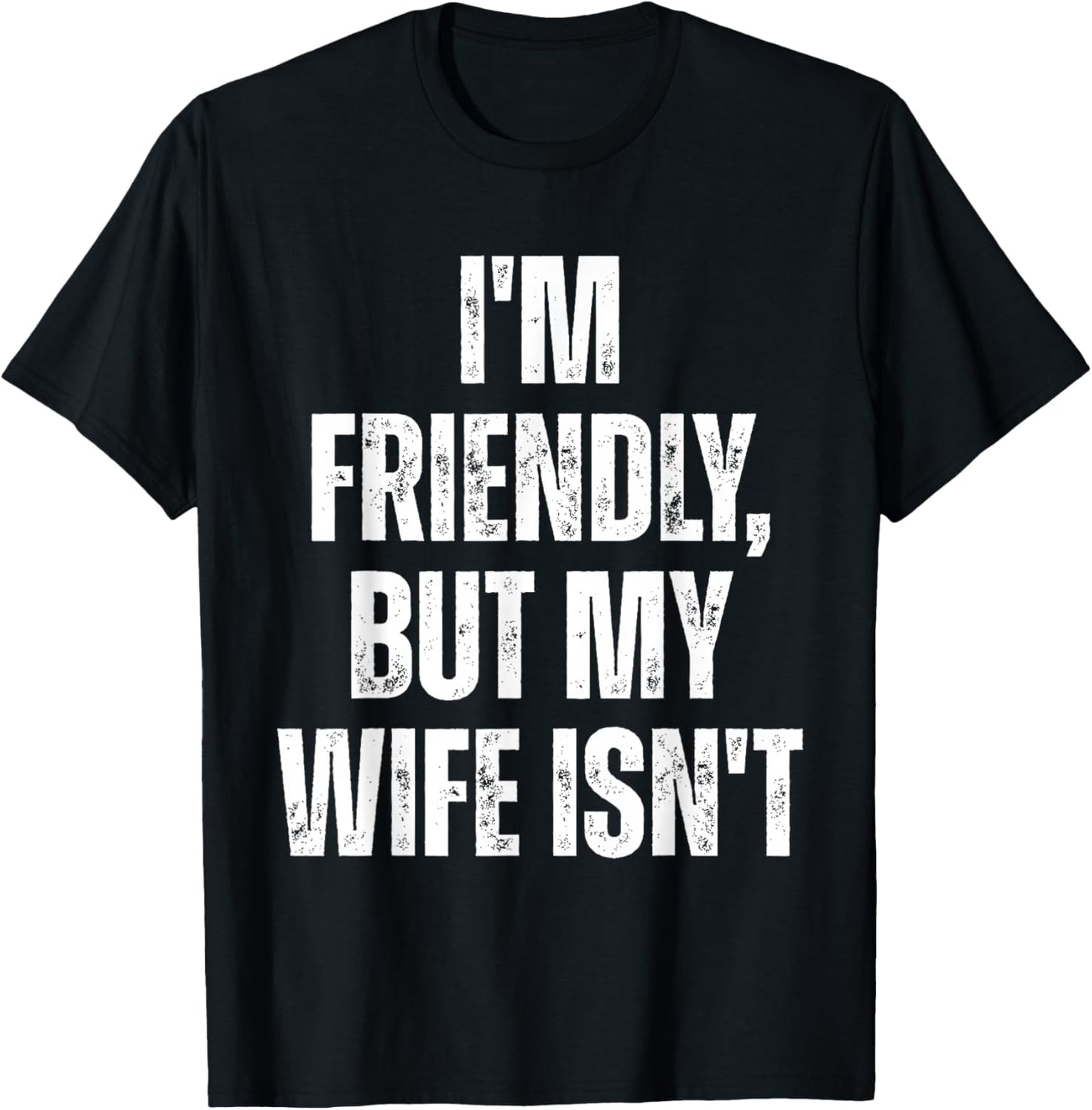 I'm Friendly But My Wife Isn't Funny Husband T-Shirt - T-Shirt | Black